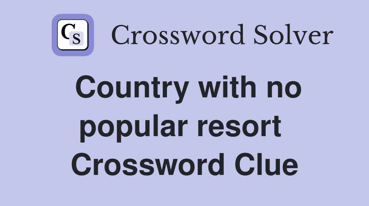 Country with no popular resort  Crossword Clue
