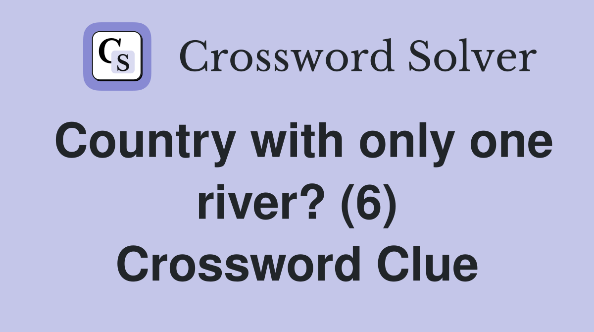 Country with only one river? (6) Crossword Clue