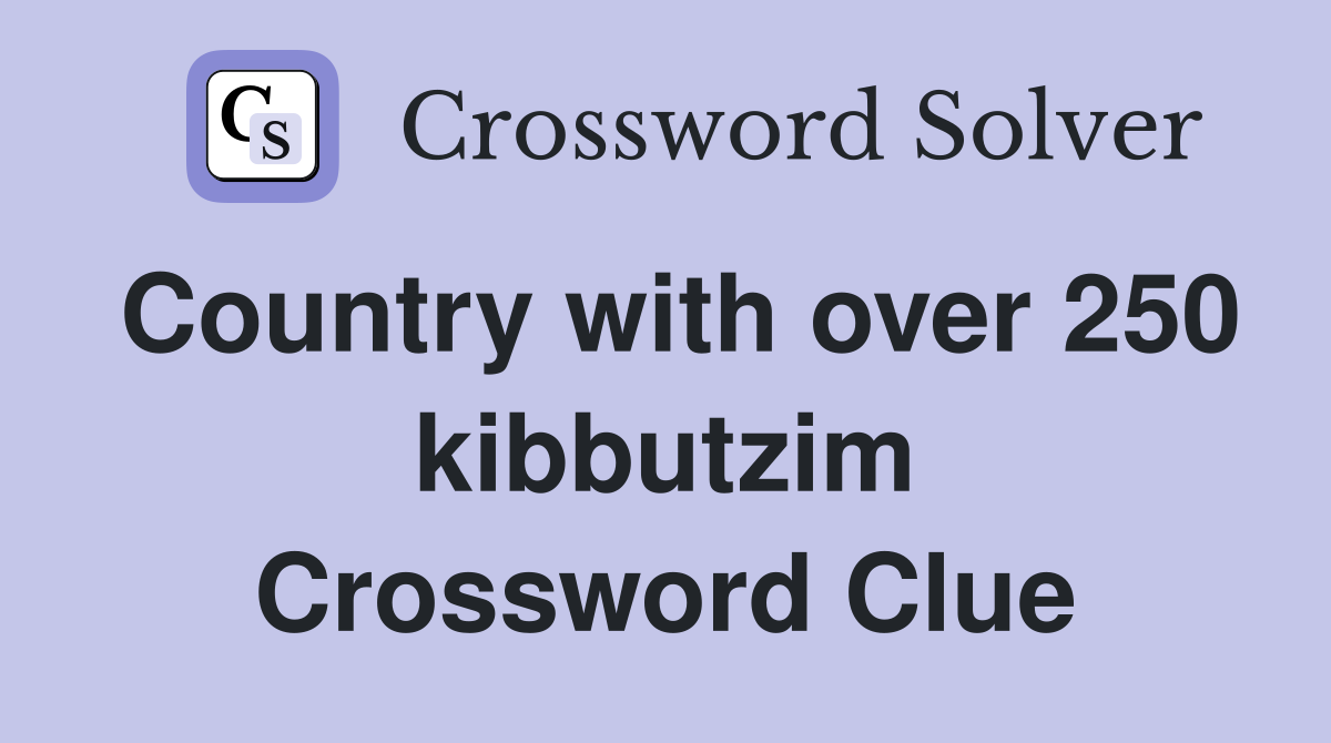 Country with over 250 kibbutzim Crossword Clue