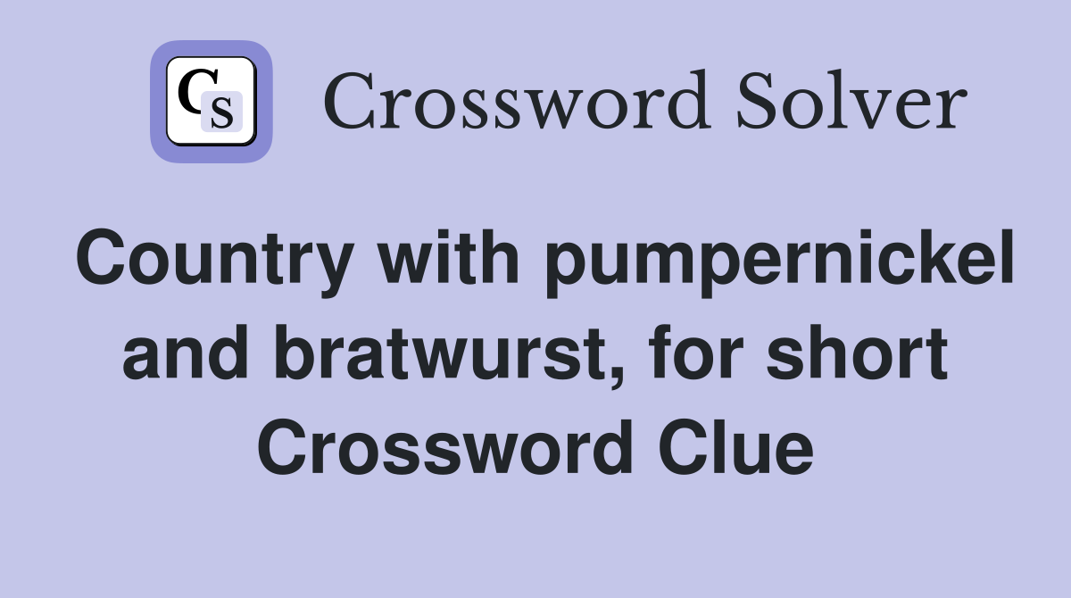 Country with pumpernickel and bratwurst, for short Crossword Clue