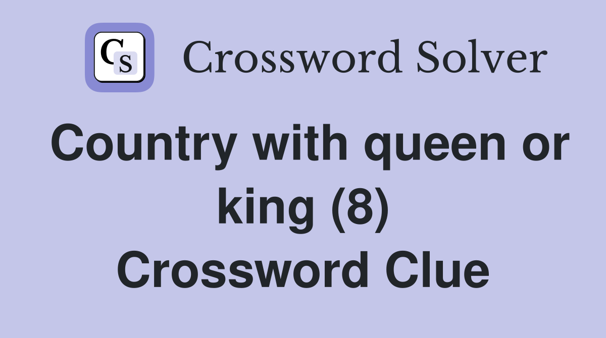 Country with queen or king (8) Crossword Clue