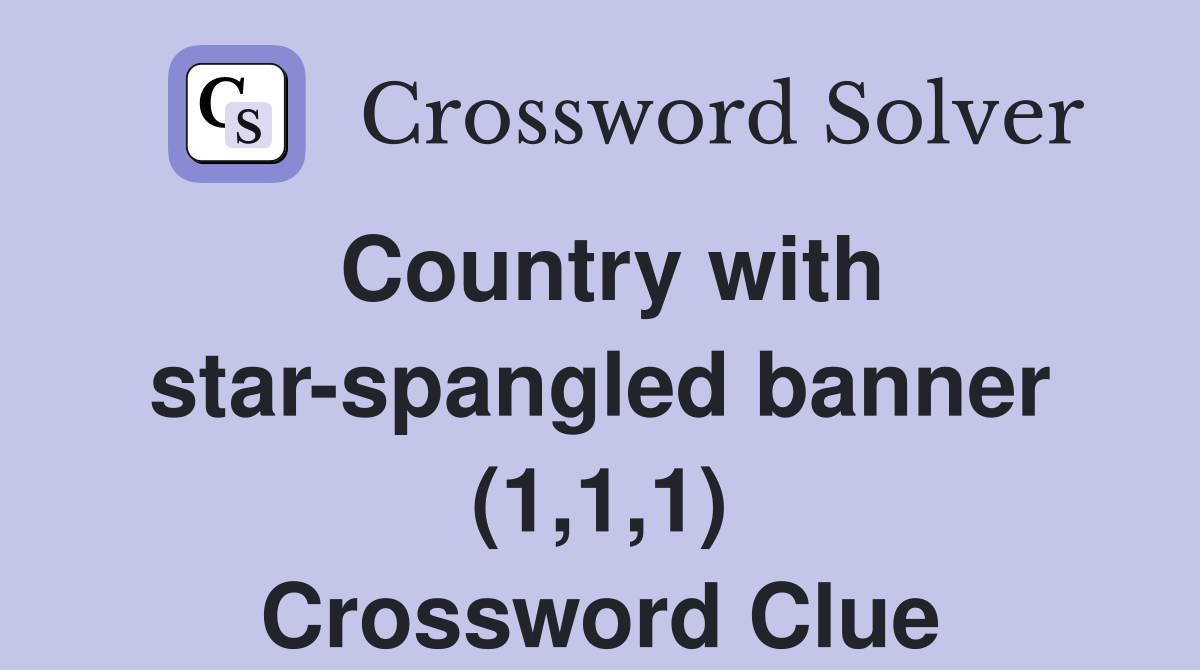 Country with star-spangled banner (1,1,1) Crossword Clue