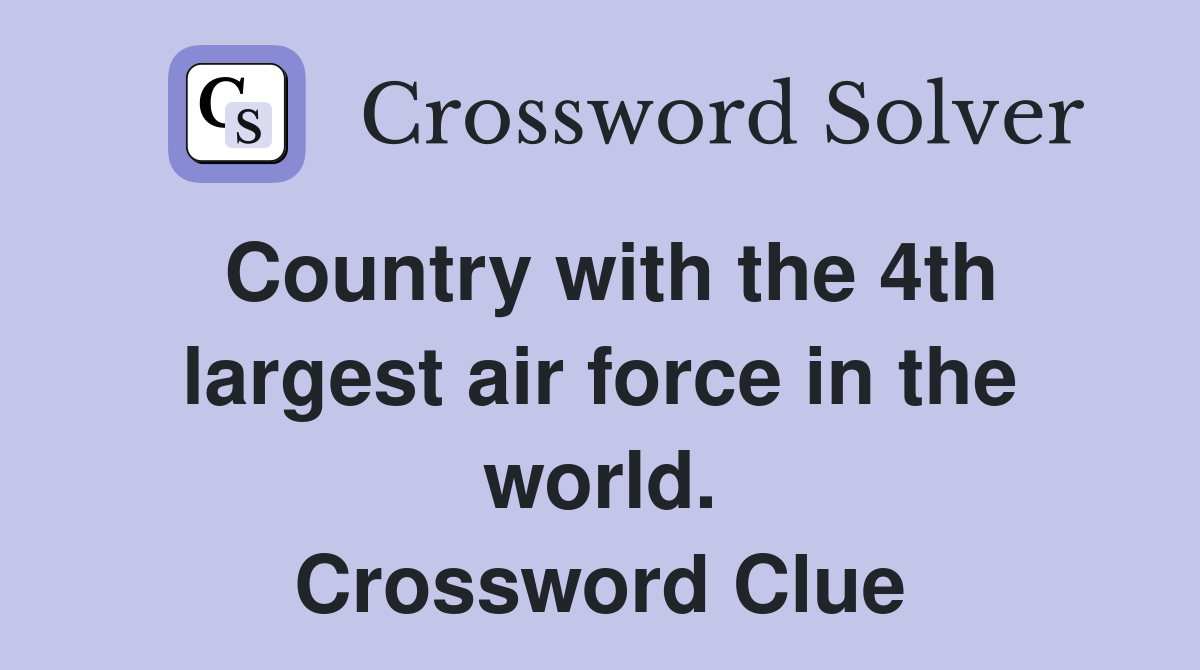 Country with the 4th largest air force in the world. Crossword Clue