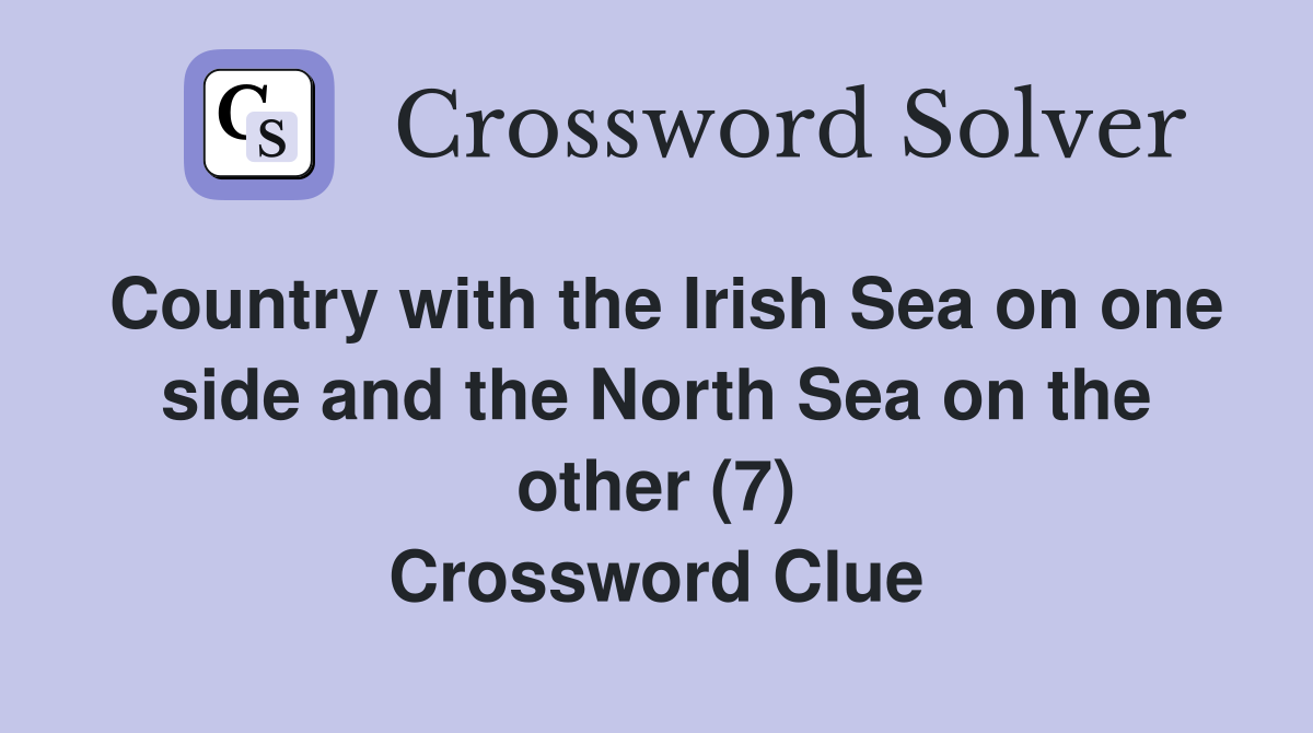 Country with the Irish Sea on one side and the North Sea on the other (7) Crossword Clue