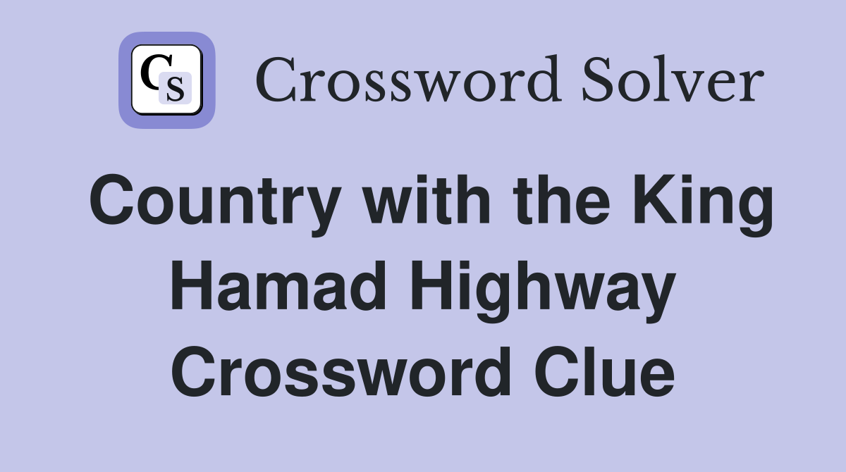 Country with the King Hamad Highway Crossword Clue