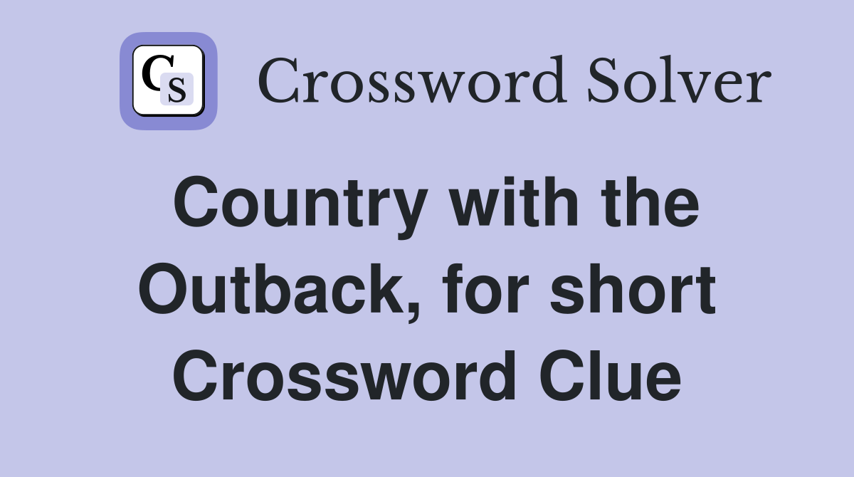 Country with the Outback, for short Crossword Clue