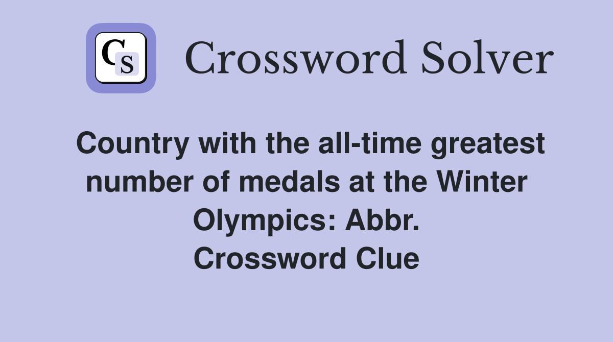 Country with the all-time greatest number of medals at the Winter Olympics: Abbr. Crossword Clue