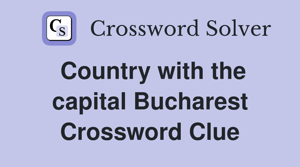 Country with the capital Bucharest Crossword Clue