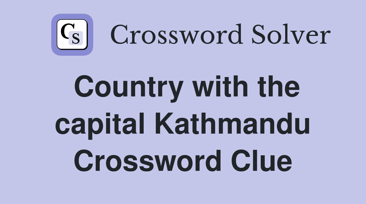 Country with the capital Kathmandu Crossword Clue