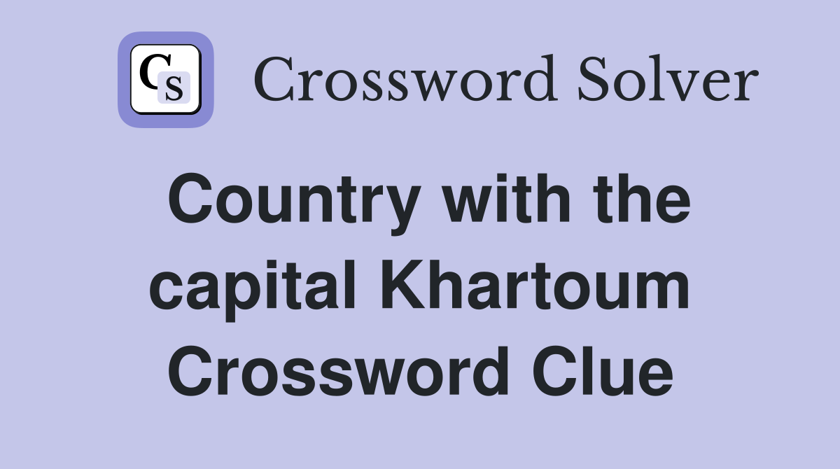 Country with the capital Khartoum Crossword Clue