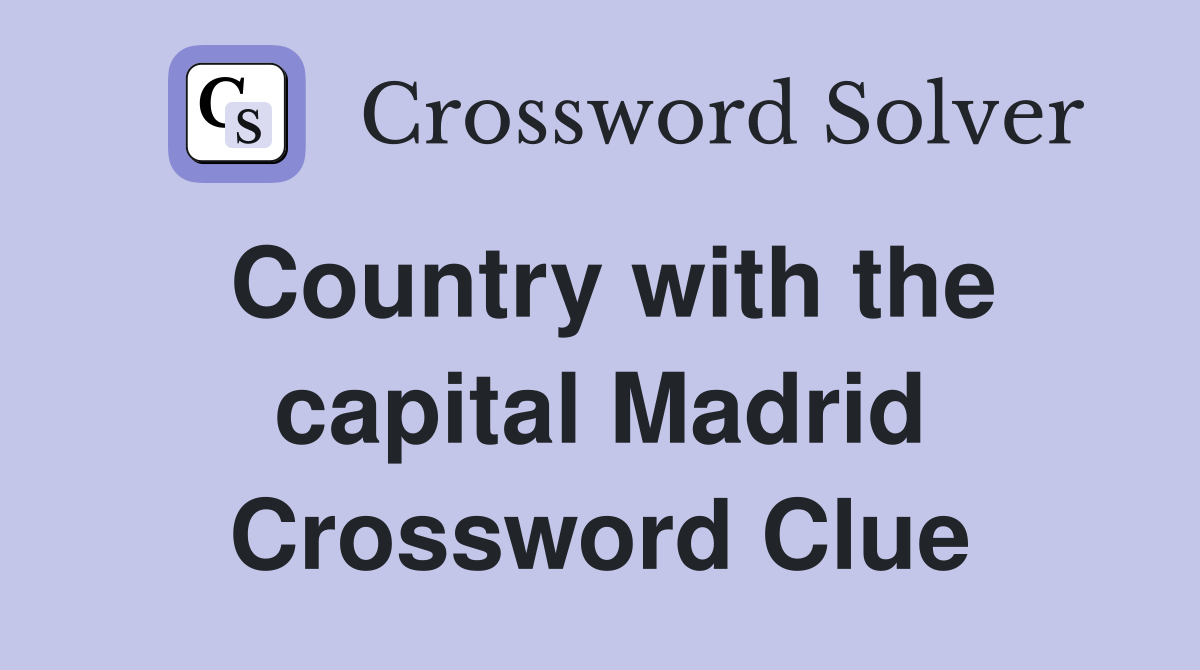Country with the capital Madrid Crossword Clue
