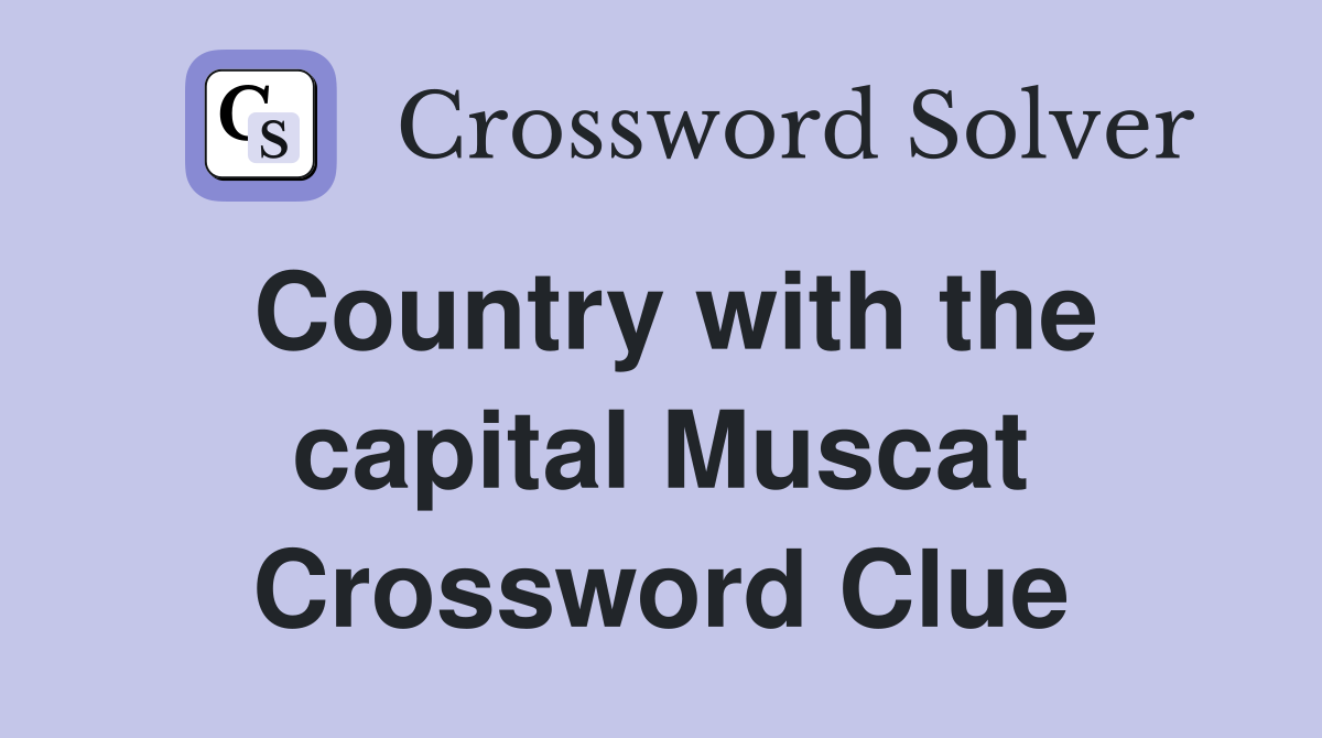 Country with the capital Muscat Crossword Clue