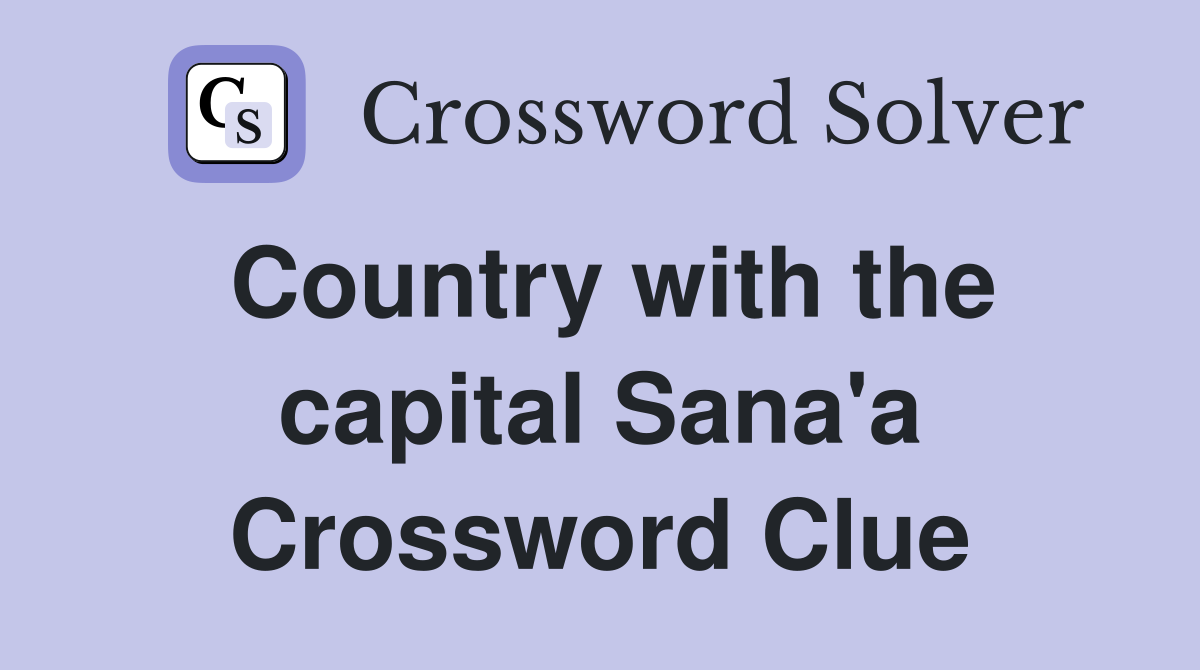 Country with the capital Sana'a Crossword Clue