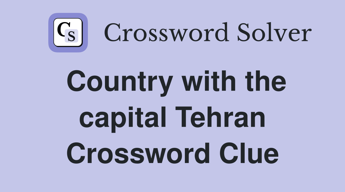 Country with the capital Tehran Crossword Clue