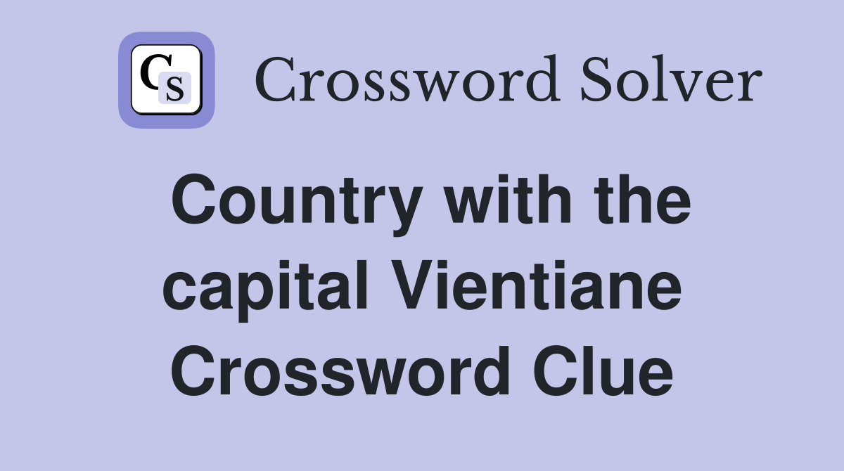Country with the capital Vientiane Crossword Clue