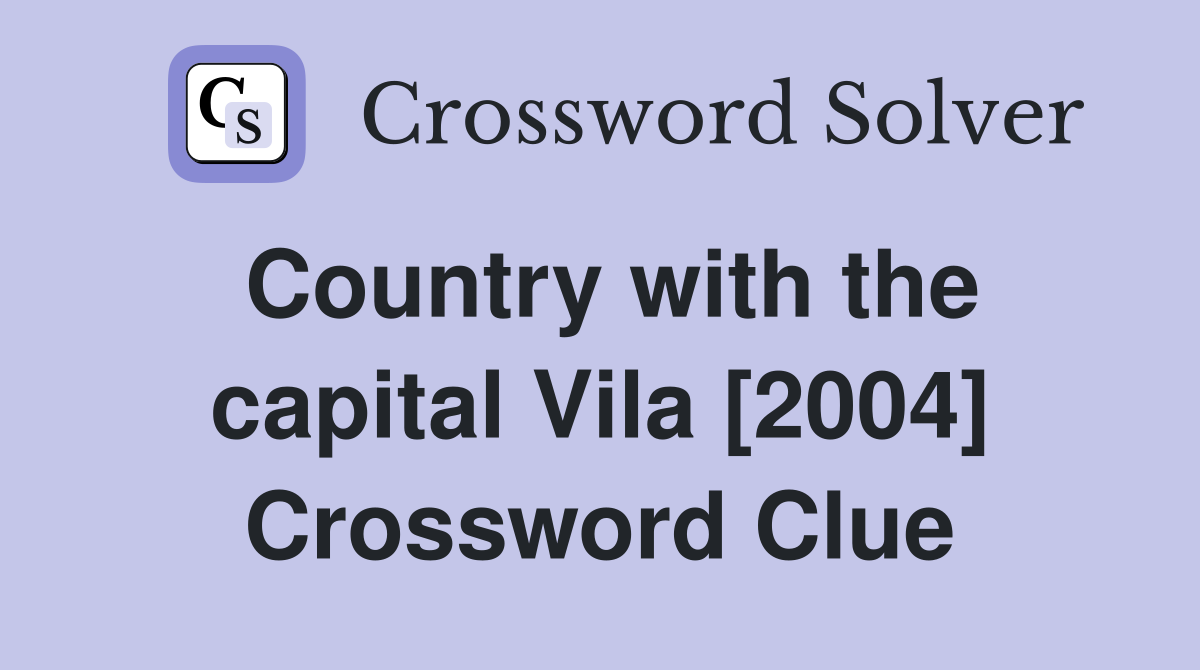 Country with the capital Vila [2004] Crossword Clue