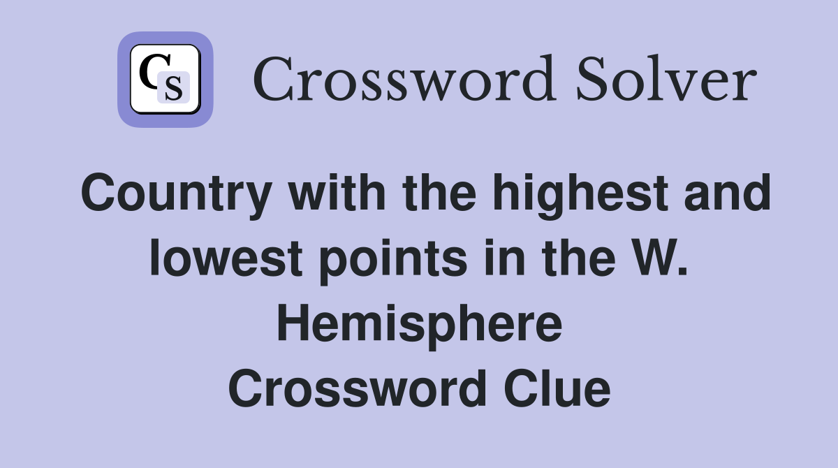 Country with the highest and lowest points in the W. Hemisphere Crossword Clue