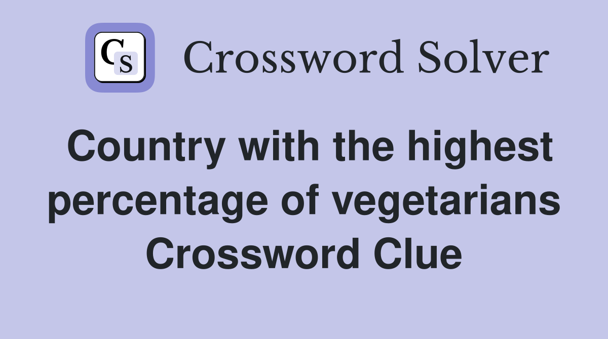 Country with the highest percentage of vegetarians Crossword Clue