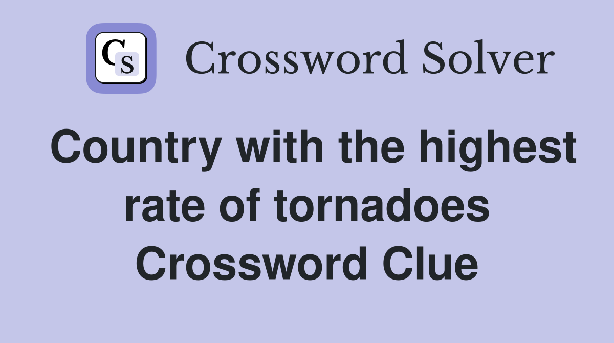 Country with the highest rate of tornadoes Crossword Clue