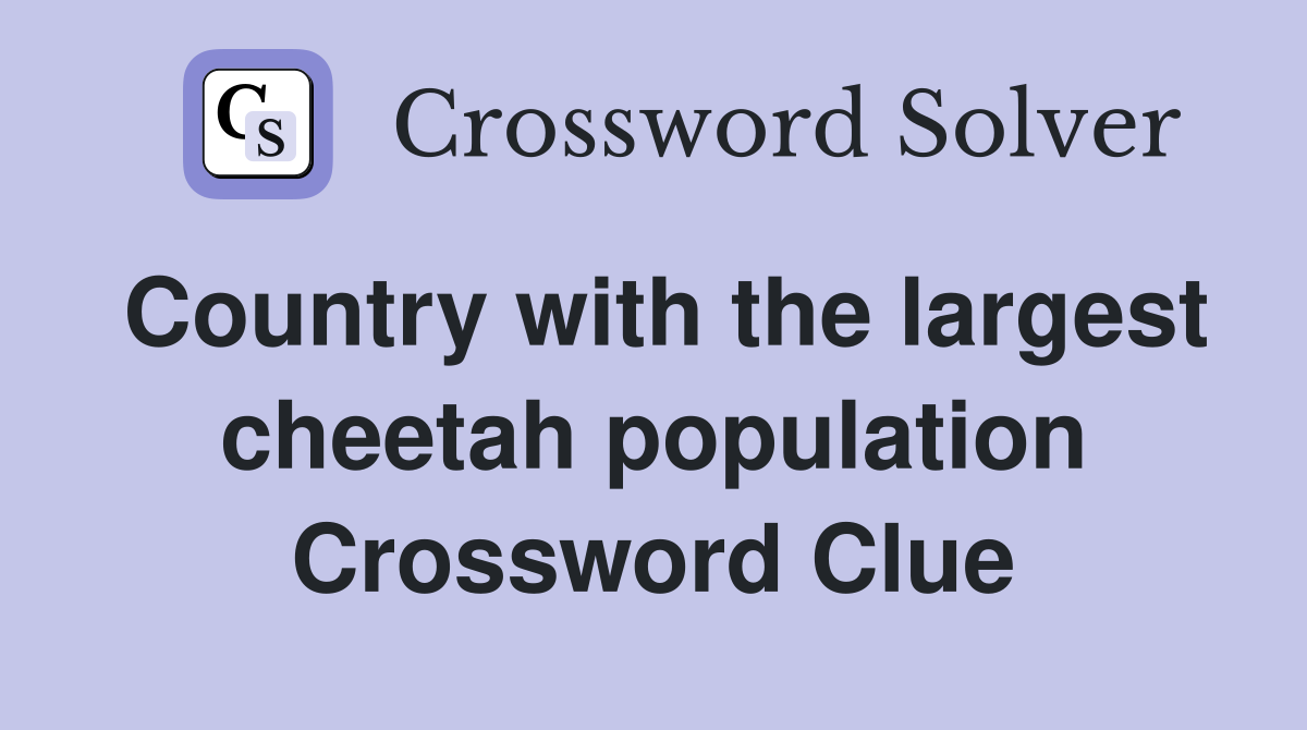 Country with the largest cheetah population Crossword Clue