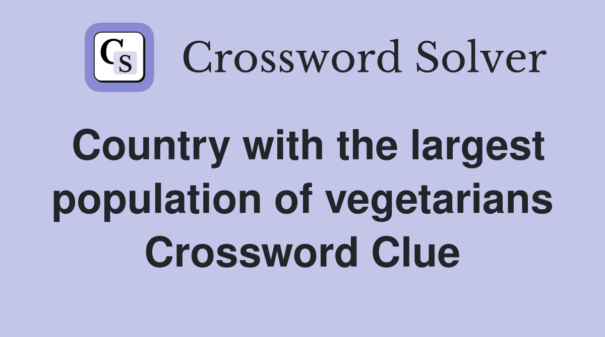 Country with the largest population of vegetarians Crossword Clue