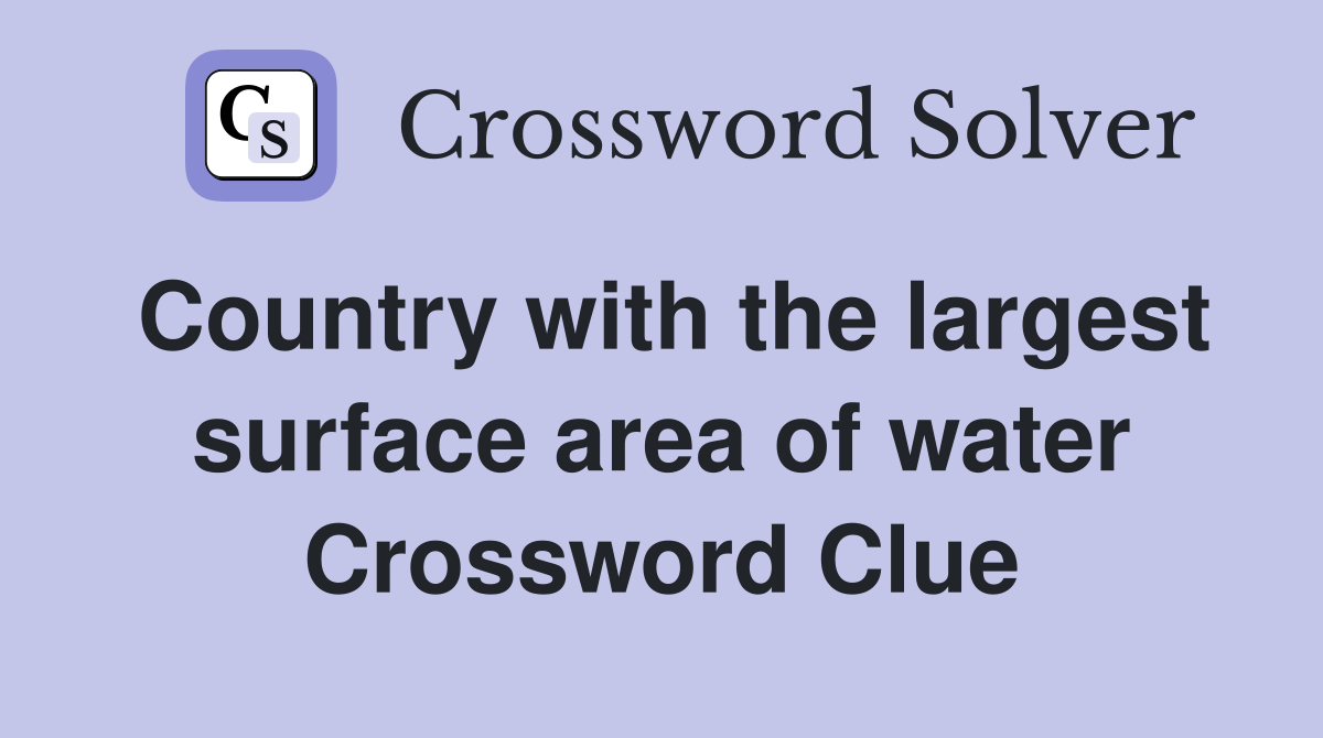 Country with the largest surface area of water Crossword Clue