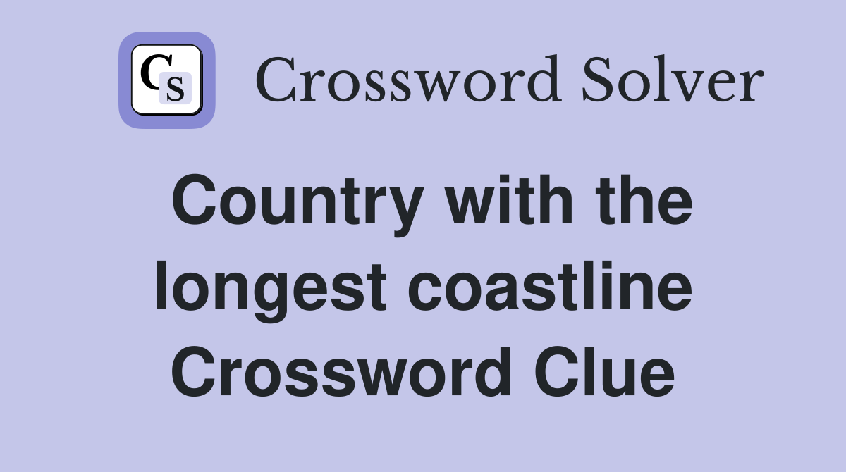 Country with the longest coastline Crossword Clue