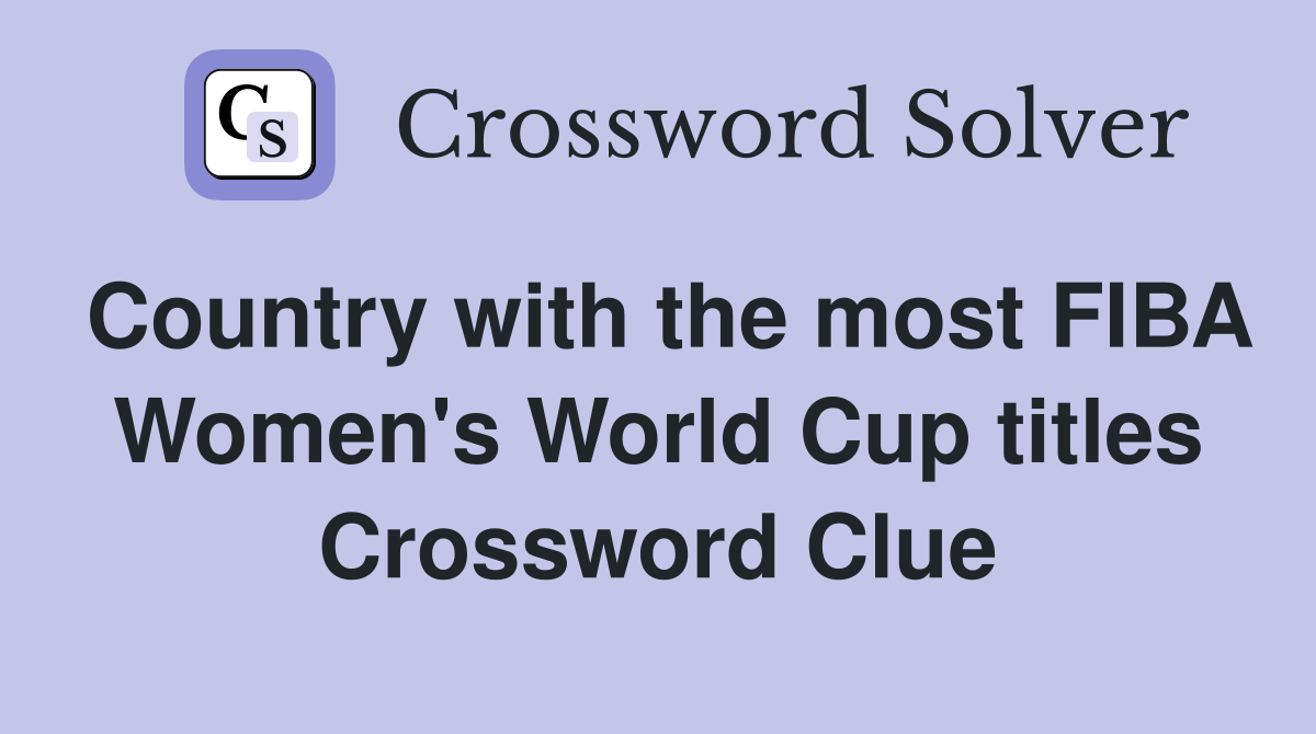 Country with the most FIBA Women's World Cup titles Crossword Clue