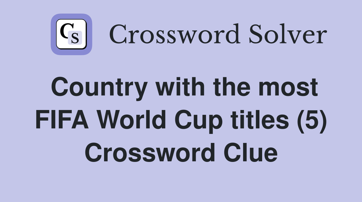 Country with the most FIFA World Cup titles (5) Crossword Clue