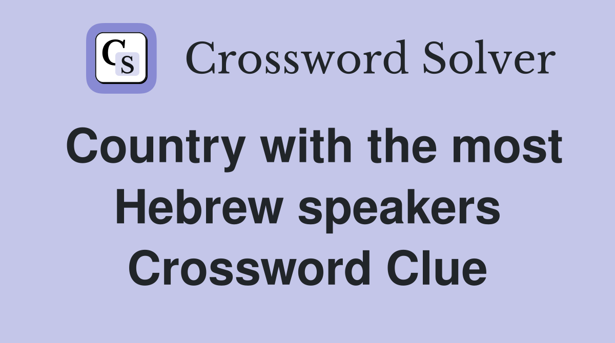Country with the most Hebrew speakers Crossword Clue