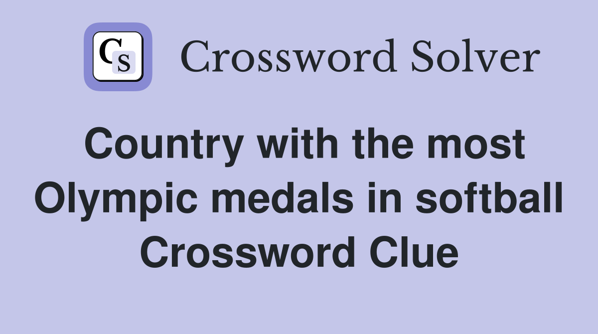 Country with the most Olympic medals in softball Crossword Clue