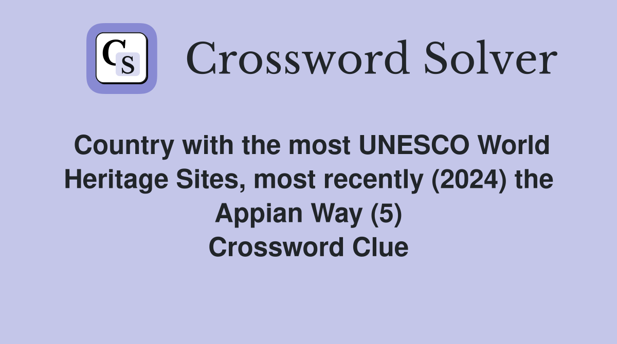 Country with the most UNESCO World Heritage Sites, most recently (2024) the Appian Way (5) Crossword Clue