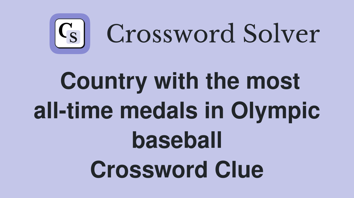 Country with the most all-time medals in Olympic baseball Crossword Clue