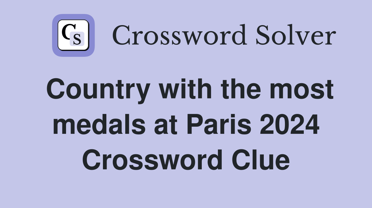 Country with the most medals at Paris 2024 Crossword Clue