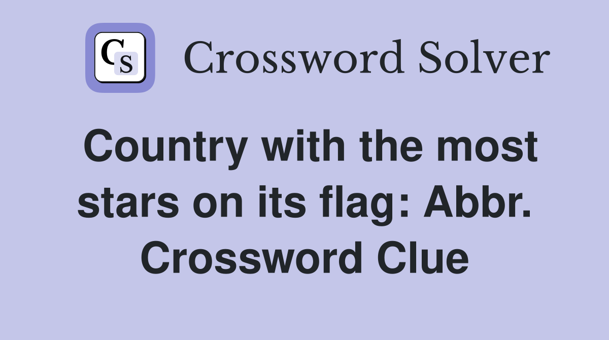 Country with the most stars on its flag: Abbr. Crossword Clue