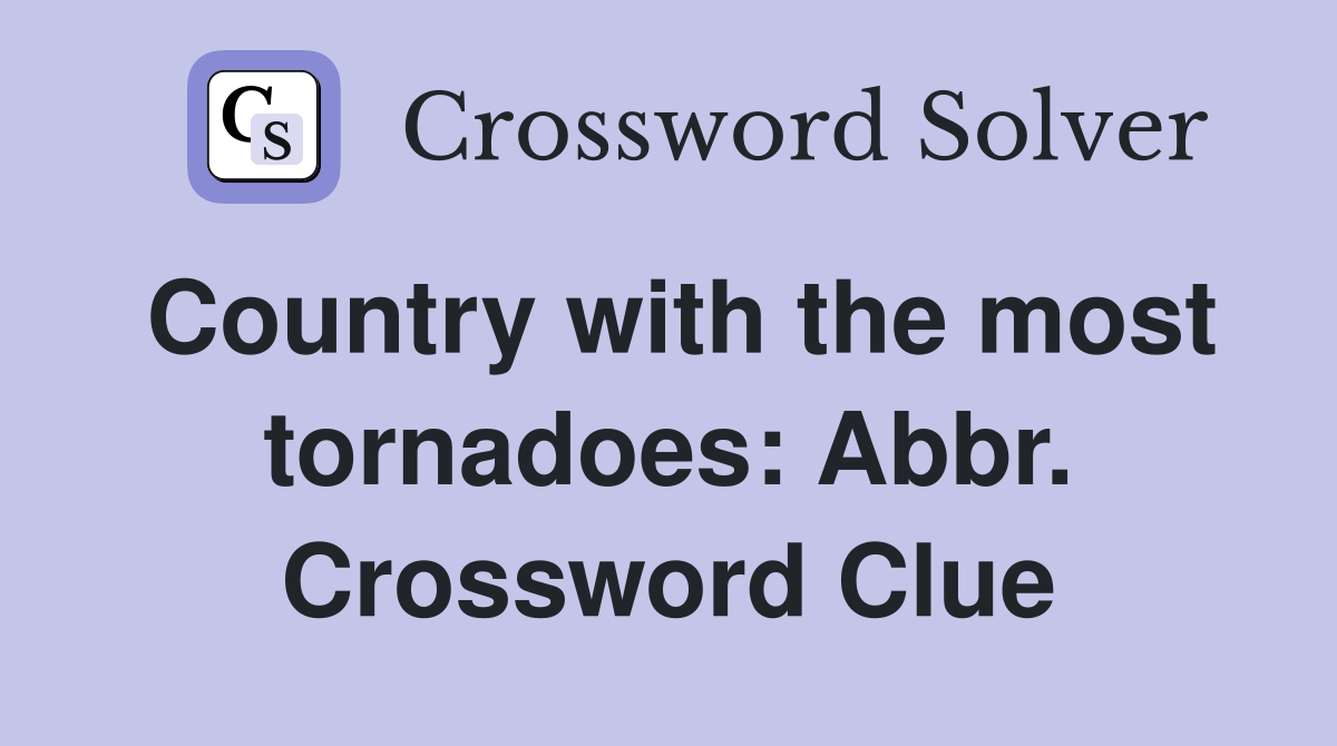 Country with the most tornadoes: Abbr. Crossword Clue