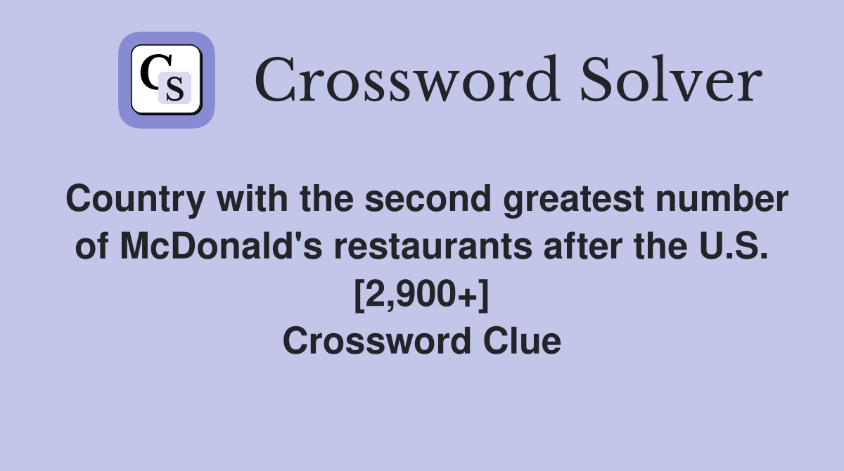 Country with the second greatest number of McDonald's restaurants after the U.S. [2,900+] Crossword Clue