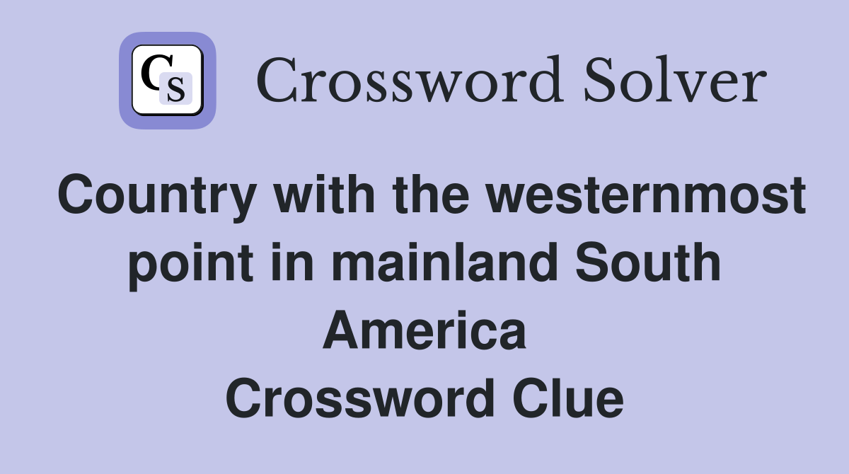Country with the westernmost point in mainland South America Crossword Clue