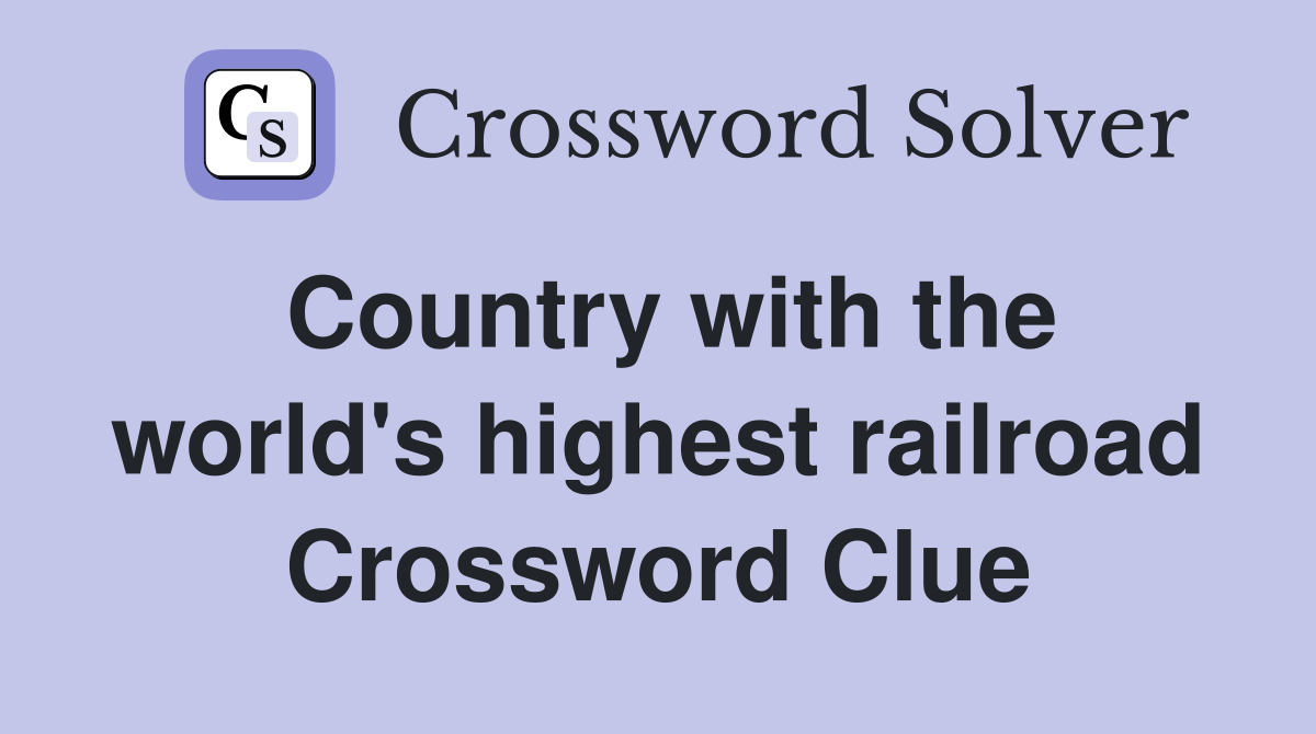 Country with the world's highest railroad Crossword Clue