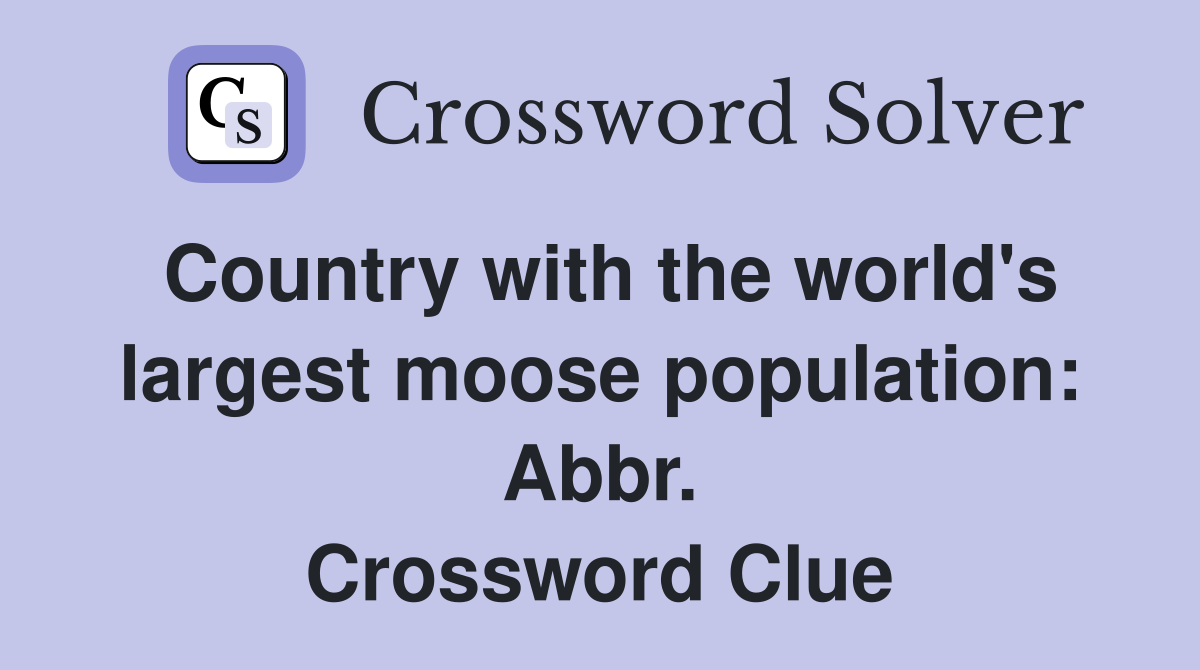 Country with the world's largest moose population: Abbr. Crossword Clue