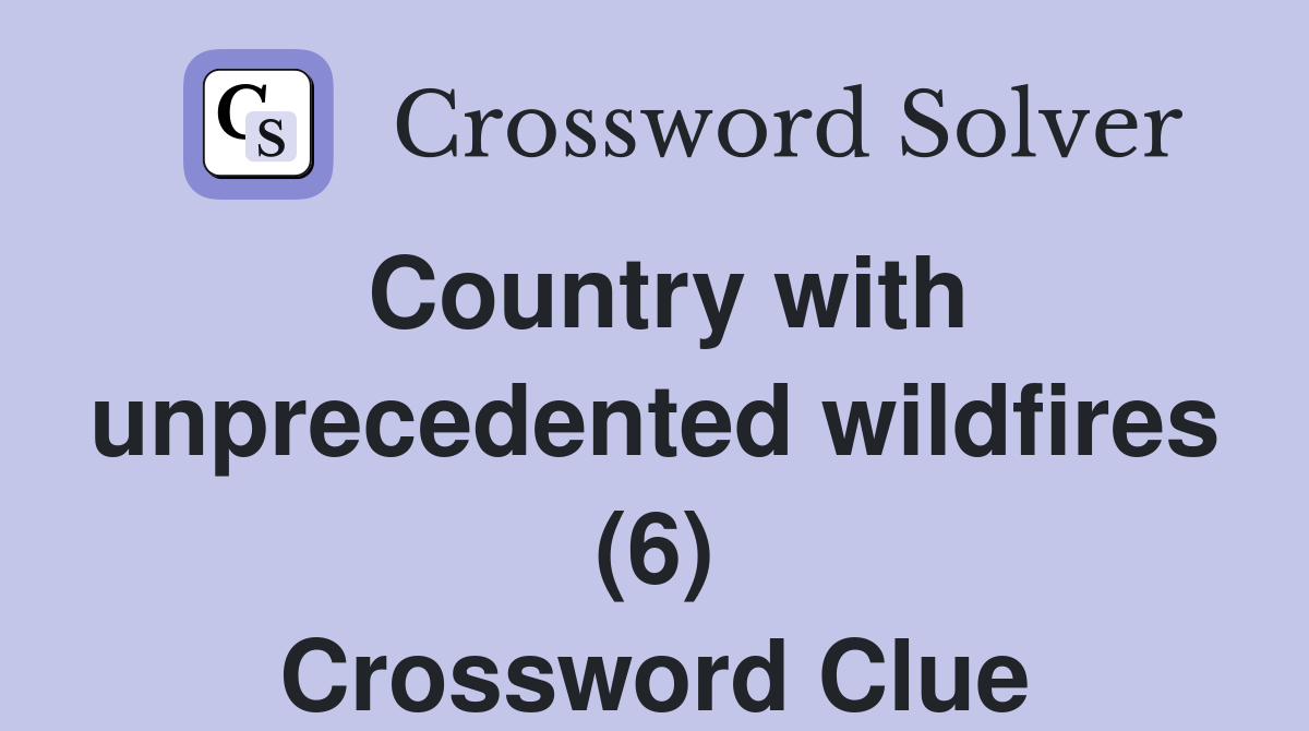 Country with unprecedented wildfires (6) Crossword Clue