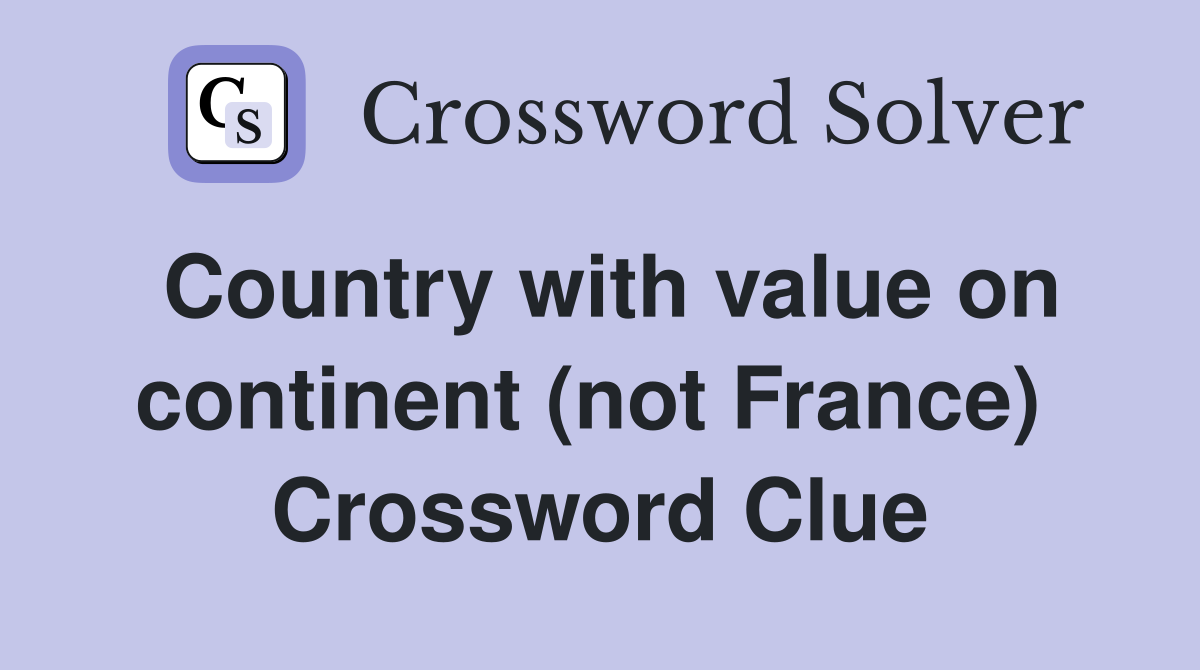 Country with value on continent (not France)  Crossword Clue