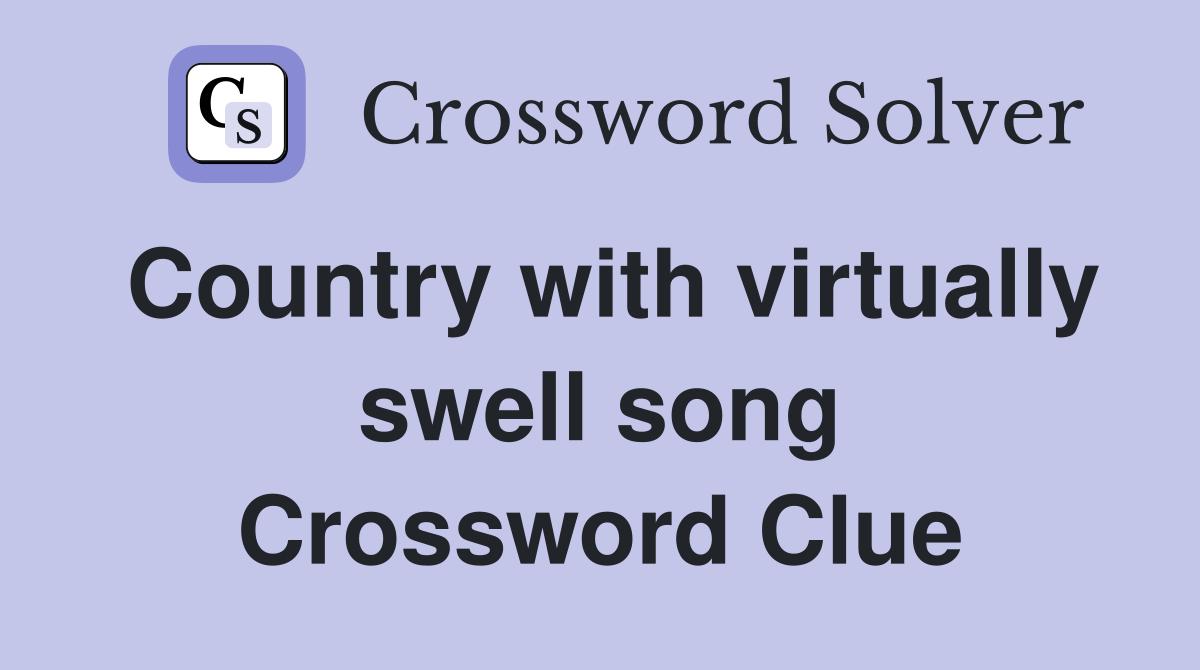 Country with virtually swell song Crossword Clue