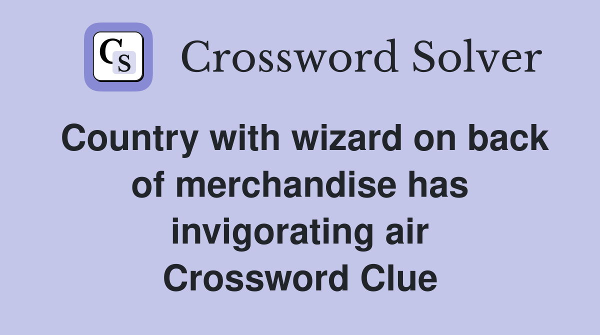Country with wizard on back of merchandise has invigorating air Crossword Clue