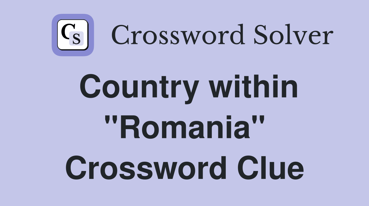 Country within "Romania" Crossword Clue