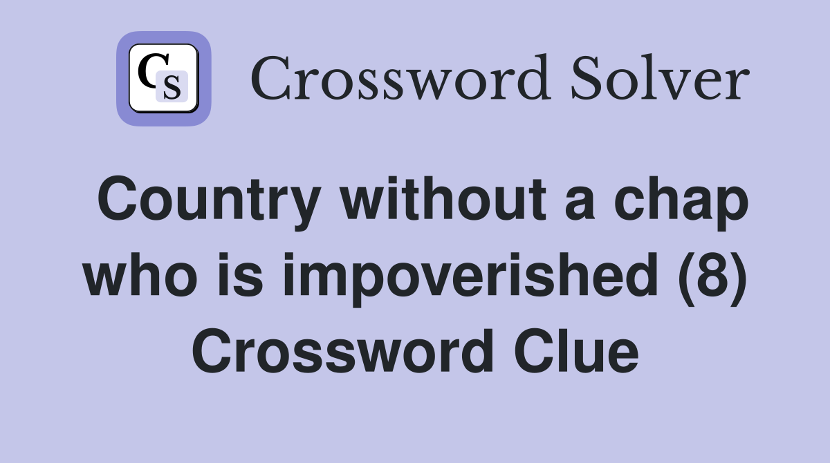Country without a chap who is impoverished (8) Crossword Clue