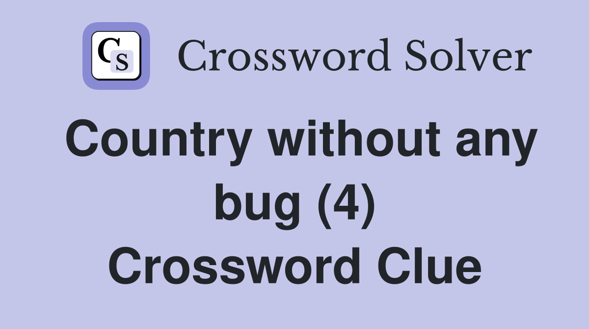 Country without any bug (4) Crossword Clue