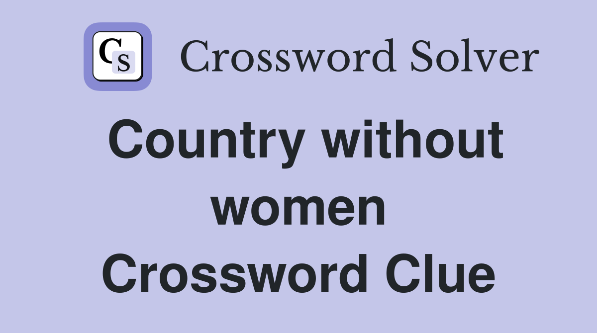 Country without women Crossword Clue