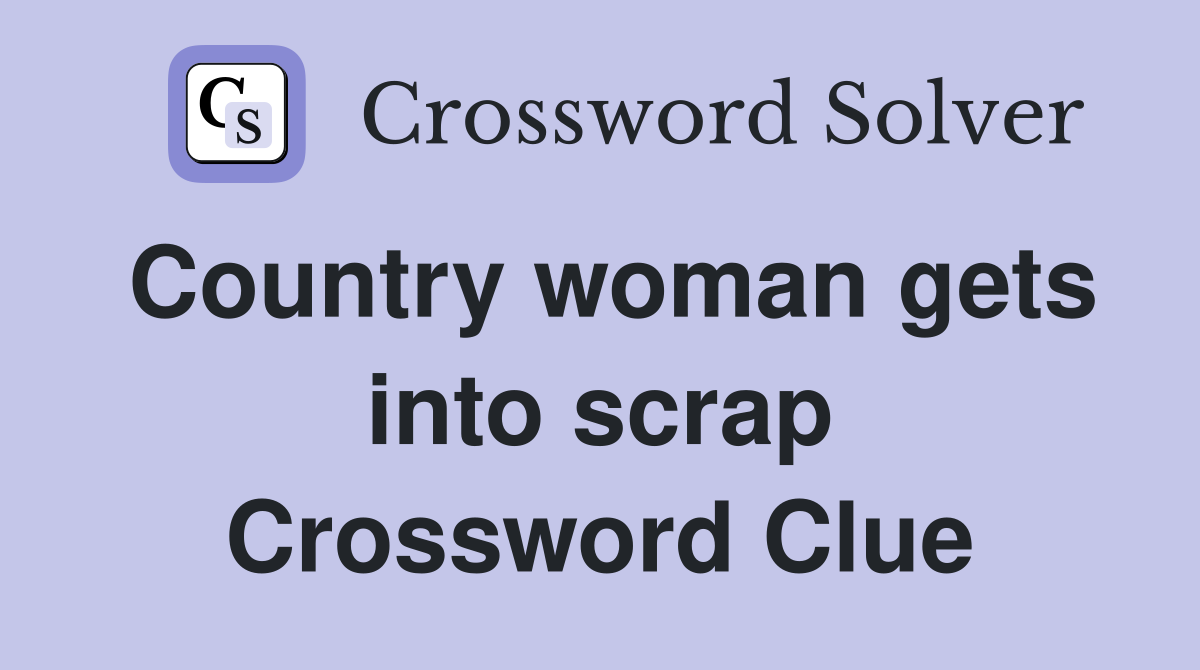 Country woman gets into scrap Crossword Clue