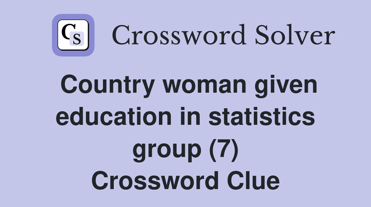Country woman given education in statistics group (7) Crossword Clue